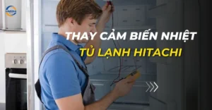 Thay cảm biến nhiệt tủ lạnh Hitachi