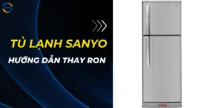 Thay ron tủ lạnh Sanyo