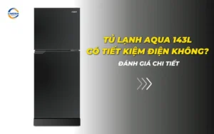 Tủ lạnh Aqua 143L có tiết kiệm điện không