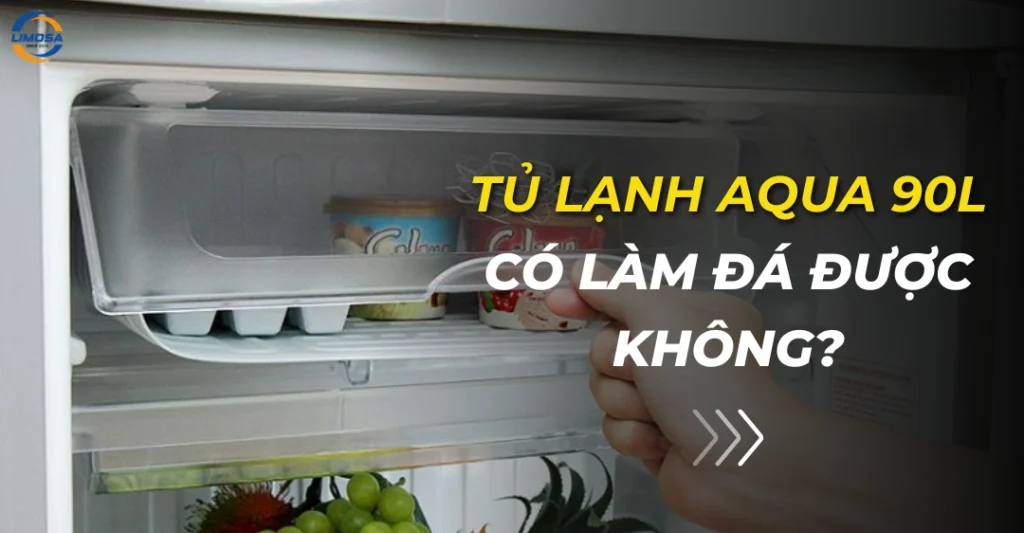 Tủ lạnh Aqua 90l có làm đá được không?