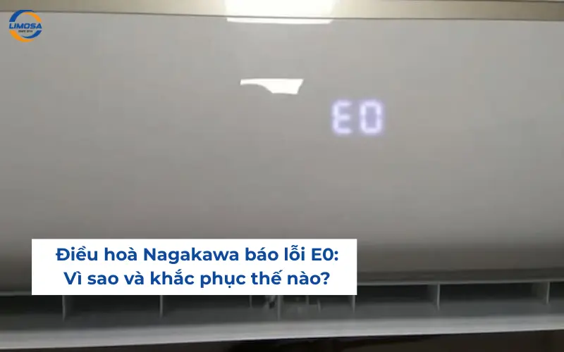 Điều hoà Nagakawa báo lỗi E0: Vì sao và khắc phục thế nào?