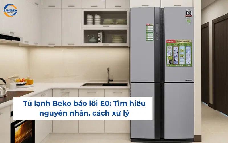 Tủ lạnh Beko báo lỗi E0: Tìm hiểu nguyên nhân, cách xử lý