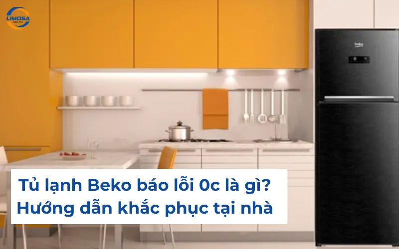 Tủ lạnh Beko báo lỗi 0c là gì? Hướng dẫn khắc phục tại nhà