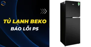 Tủ lạnh Beko báo lỗi P5