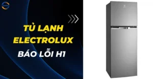Tủ lạnh Electrolux báo lỗi H1