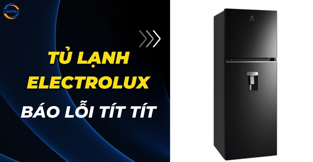 Tủ lạnh Electrolux báo lỗi tít tít