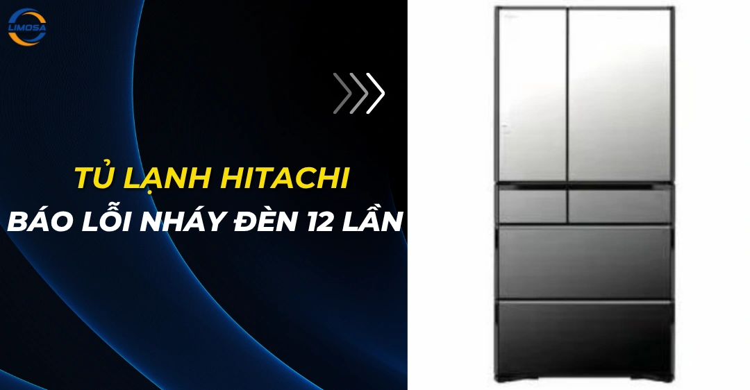 Tủ lạnh Hitachi báo lỗi nháy đèn 12 lần: Lý do và cách sửa Tủ lạnh Hitachi báo lỗi nháy đèn 12 lần