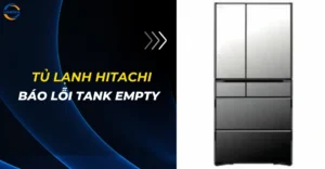 Tủ lạnh Hitachi báo lỗi Tank Empty