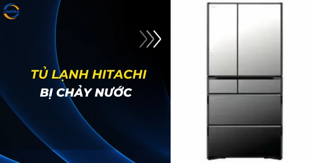 Tủ lạnh Hitachi bị chảy nước