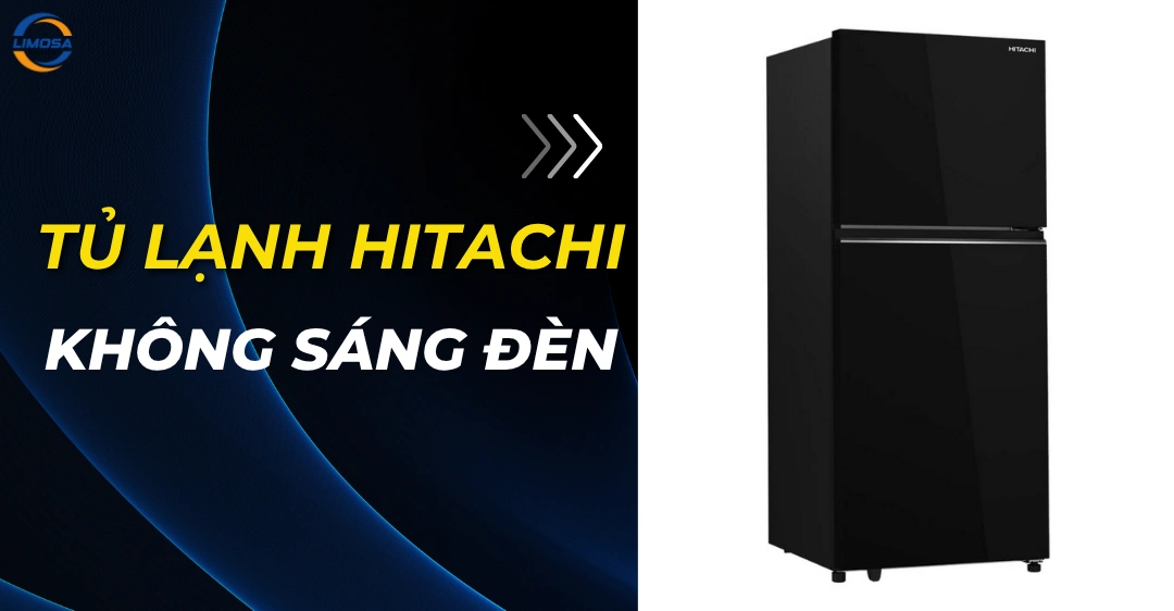 Tủ lạnh Hitachi không sáng đèn: Nguyên nhân và cách sửa Tủ lạnh Hitachi không sáng đèn