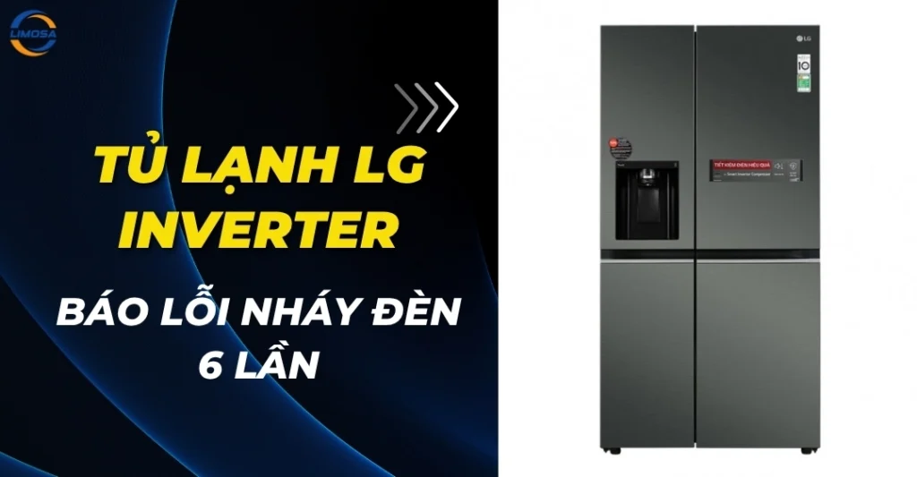 Tủ lạnh LG inverter báo lỗi nháy đèn 6 lần