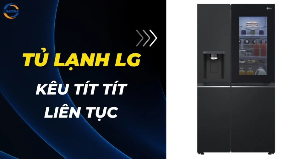 Tủ lạnh LG kêu tít tít liên tục