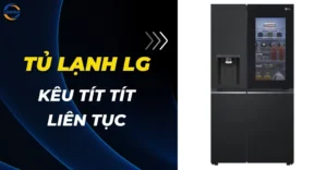Tủ lạnh LG kêu tít tít liên tục