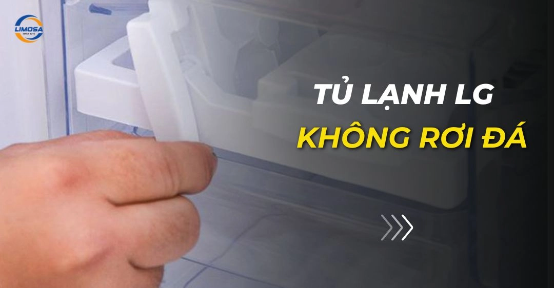 Tủ lạnh LG không rơi đá: Nguyên nhân và cách khắc phục nhanh Tủ lạnh LG không rơi đá