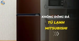 Tủ lạnh Mitsubishi không đông đá