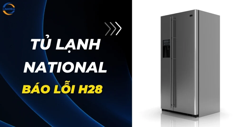 Tủ lạnh National báo lỗi H28