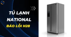 Tủ lạnh National báo lỗi H28