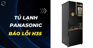 Tủ lạnh Panasonic báo lỗi H35