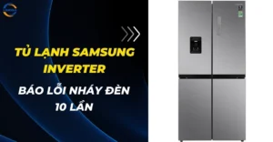 Tủ lạnh Samsung báo lỗi nháy đèn 10 lần