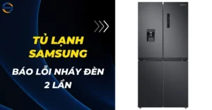 Tủ lạnh Samsung báo lỗi nháy đèn 2 lần