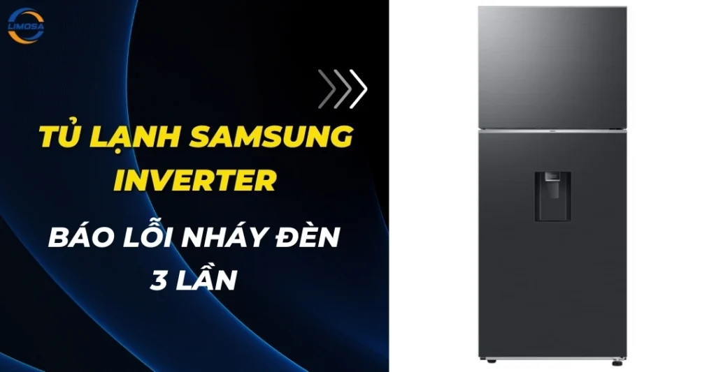 Tủ lạnh Samsung báo lỗi nháy đèn run 3 lần