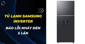 Tủ lạnh Samsung báo lỗi nháy đèn 5 lần