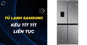 Tủ lạnh Samsung kêu tít tít liên tục