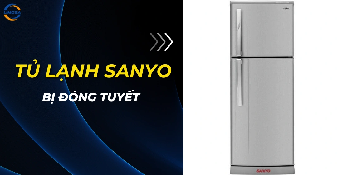 Tủ lạnh Sanyo bị đóng tuyết: Nguyên nhân và cách xử lý Tủ lạnh Sanyo bị đóng tuyết