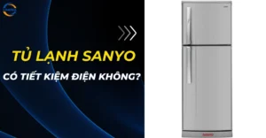 Tủ lạnh Sanyo có tiết kiệm điện không