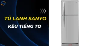Tủ lạnh Sanyo kêu to