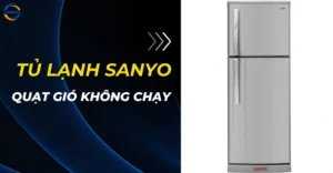 Tủ lạnh Sanyo quạt gió không chạy