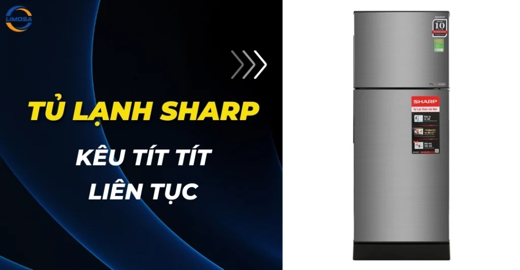 Tủ lạnh Sharp kêu tít tít liên tục