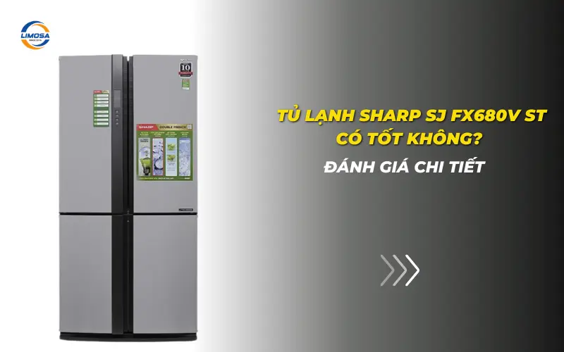 Tủ lạnh Sharp SJ FX680V ST có tốt không