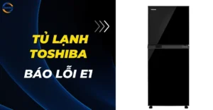 Tủ lạnh Toshiba báo lỗi E1
