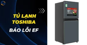 Tủ lạnh Toshiba báo lỗi EF