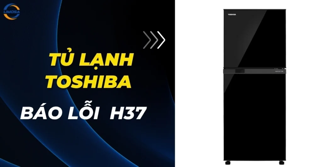Tủ lạnh Toshiba báo lỗi H37