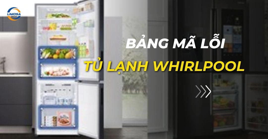 Bảng mã lỗI tủ lạnh Whirlpool chi tiết nhất và khắc phục bảng mã lỗi tủ lạnh whirlpool
