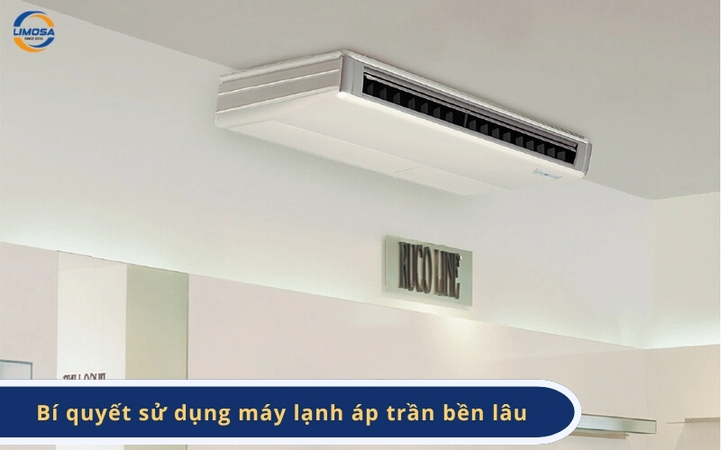Bí quyết sử dụng máy lạnh áp trần bền lâu, tiết kiệm điện