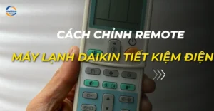 cách chỉnh remote máy lạnh daikin tiết kiệm điện