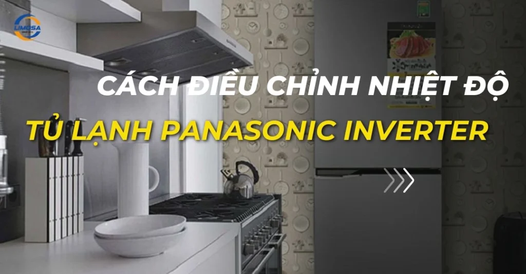 Cách điều chỉnh nhiệt độ tủ lạnh Panasonic Inverter