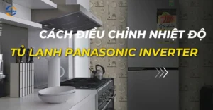 Cách điều chỉnh nhiệt độ tủ lạnh Panasonic Inverter