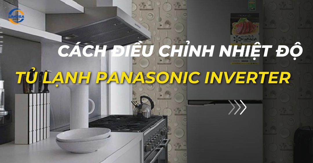 Cách điều chỉnh nhiệt độ tủ lạnh Panasonic Inverter