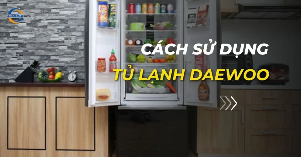 Cách sử dụng tủ lạnh Daewoo