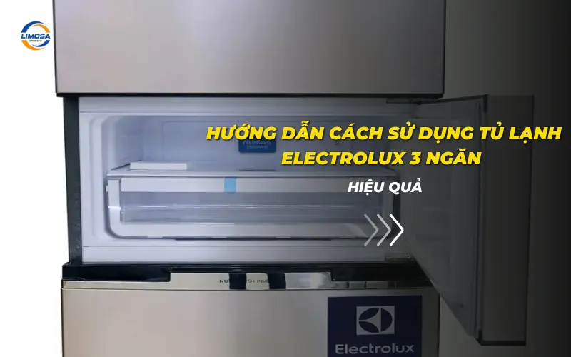 Cách sử dụng tủ lạnh Electrolux 3 ngăn
