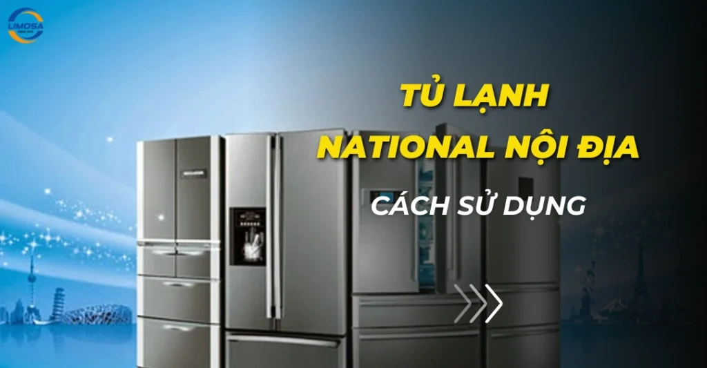 Cách sử dụng tủ lạnh National nội địa Nhật