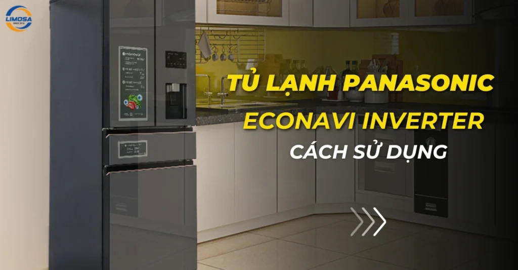 Cách sử dụng tủ lạnh Panasonic Econavi Inverter