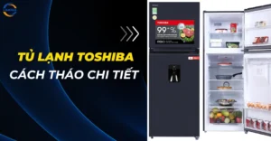 Cách tháo tủ lạnh Toshiba