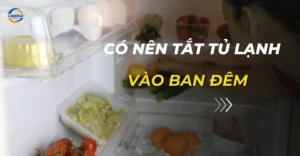 có nên tắt tủ lạnh vào ban đêm