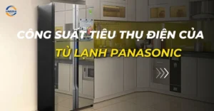 công suất tiêu thụ điện của tủ lạnh Panasonic