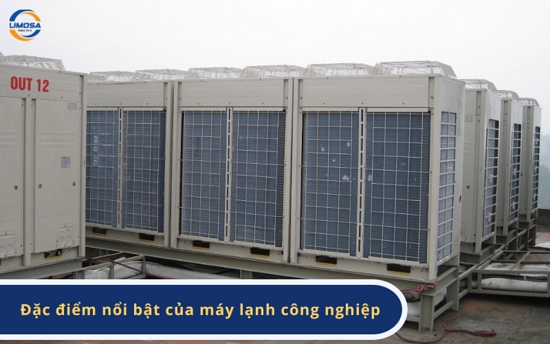 Đặc điểm nổi bật của máy lạnh công nghiệp
